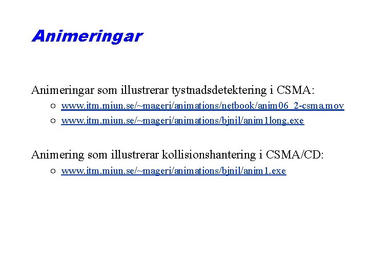 Animeringar som illustrerar tystnadsdetektering i CSMA: ○ www. itm. miun. se/~mageri/animations/netbook/anim 06_2 -csma. mov