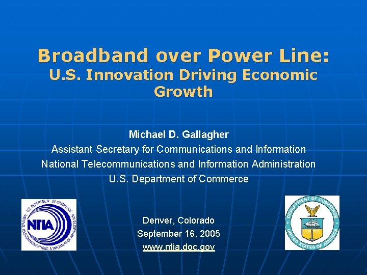 Broadband over Power Line: U. S. Innovation Driving Economic Growth Michael D. Gallagher Assistant