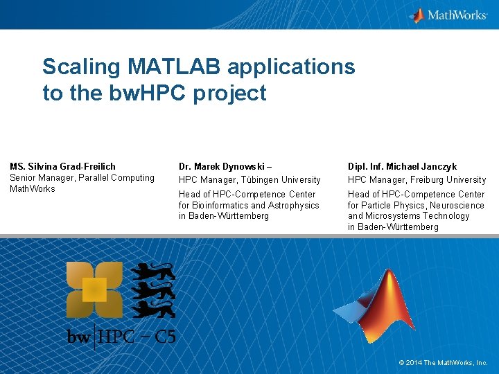 Scaling MATLAB applications to the bw. HPC project MS. Silvina Grad-Freilich Senior Manager, Parallel