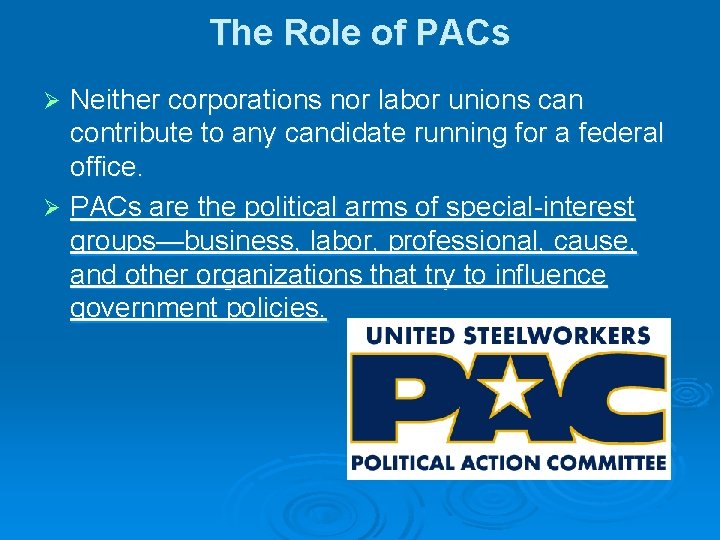 The Role of PACs Neither corporations nor labor unions can contribute to any candidate The Role of PACs Neither corporations nor labor unions can contribute to any candidate