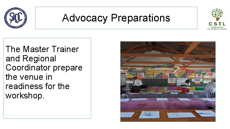 Advocacy Preparations The Master Trainer and Regional Coordinator prepare the venue in readiness for