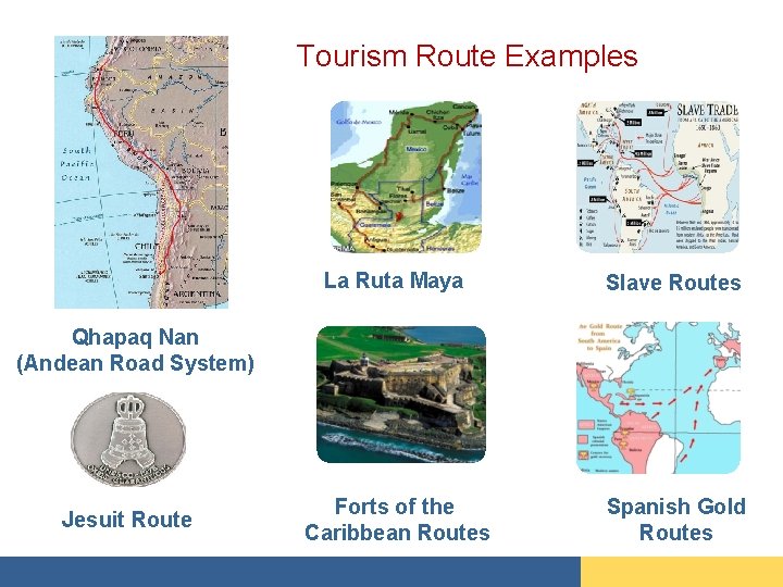 Tourism Route Examples La Ruta Maya Slave Routes Forts of the Caribbean Routes Spanish