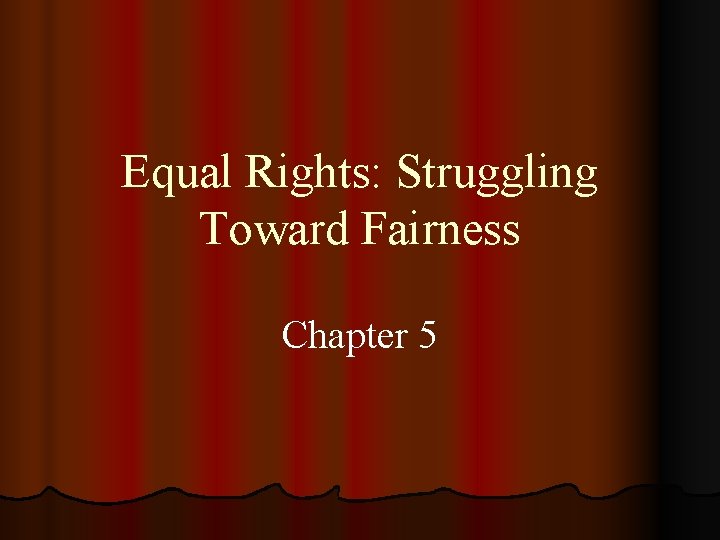 Equal Rights: Struggling Toward Fairness Chapter 5 