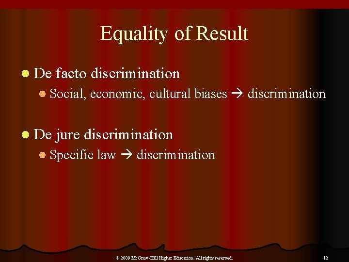 Equality of Result l De facto discrimination l Social, economic, cultural biases discrimination l