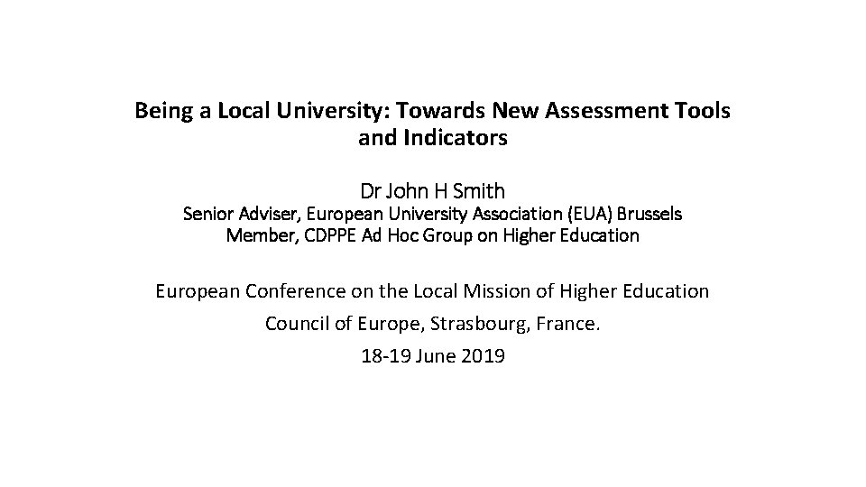 Being a Local University: Towards New Assessment Tools and Indicators Dr John H Smith