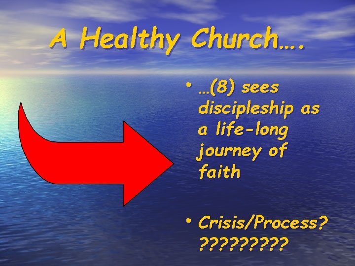 A Healthy Church…. • …(8) sees discipleship as a life-long journey of faith •