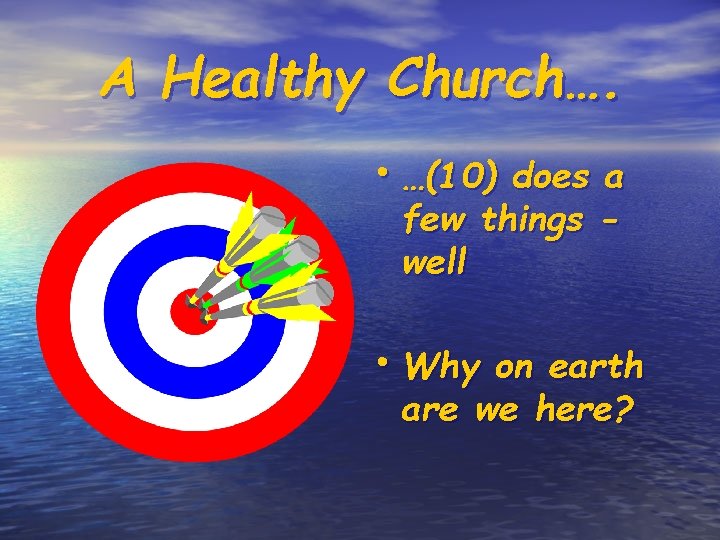 A Healthy Church…. • …(10) does a few things well • Why on earth