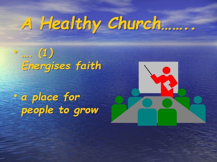 A Healthy Church……. . • …. (1) Energises faith • a place for people