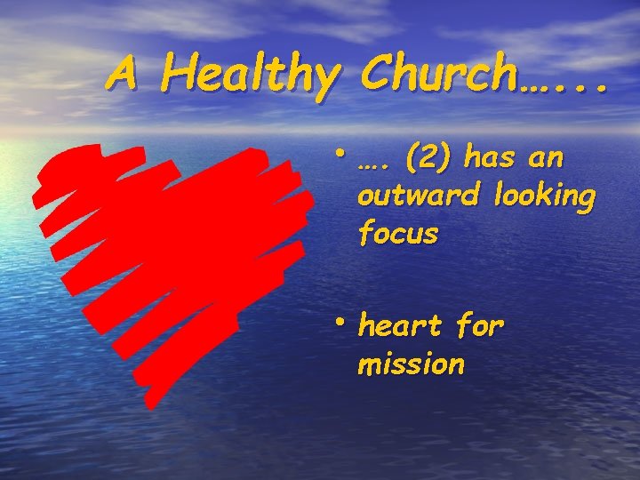A Healthy Church…. . . • …. (2) has an outward looking focus •