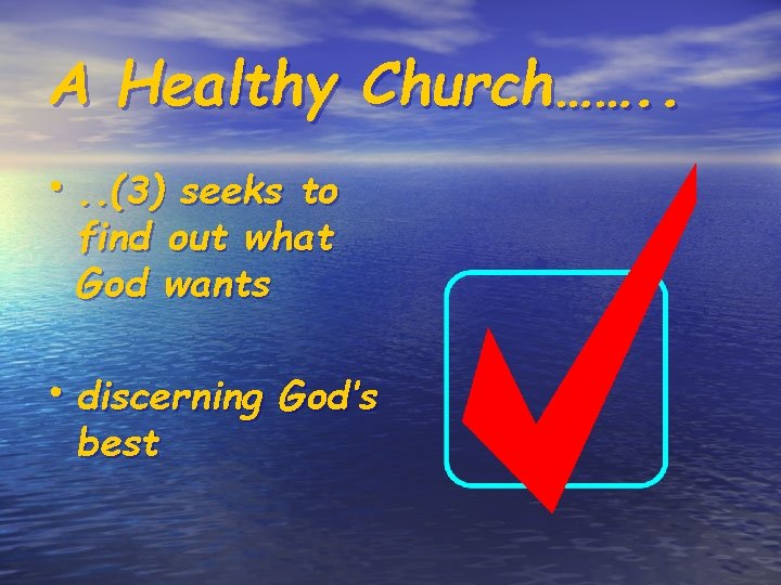 A Healthy Church……. . • . . (3) seeks to find out what God