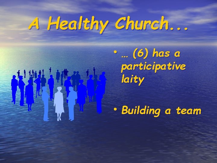 A Healthy Church. . . • … (6) has a participative laity • Building