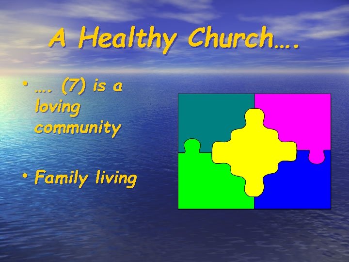 A Healthy Church…. • …. (7) is a loving community • Family living 