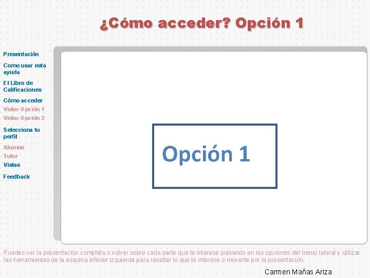 ¿Cómo acceder? Opción 1 Presentación Como usar esta ayuda El Libro de Calificaciones Cómo