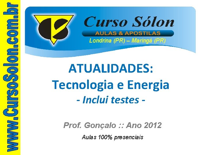 Londrina (PR) – Maringá (PR) ATUALIDADES: Tecnologia e Energia - Inclui testes - Prof.