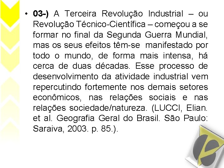  • 03 -) A Terceira Revolução Industrial – ou Revolução Técnico-Científica – começou