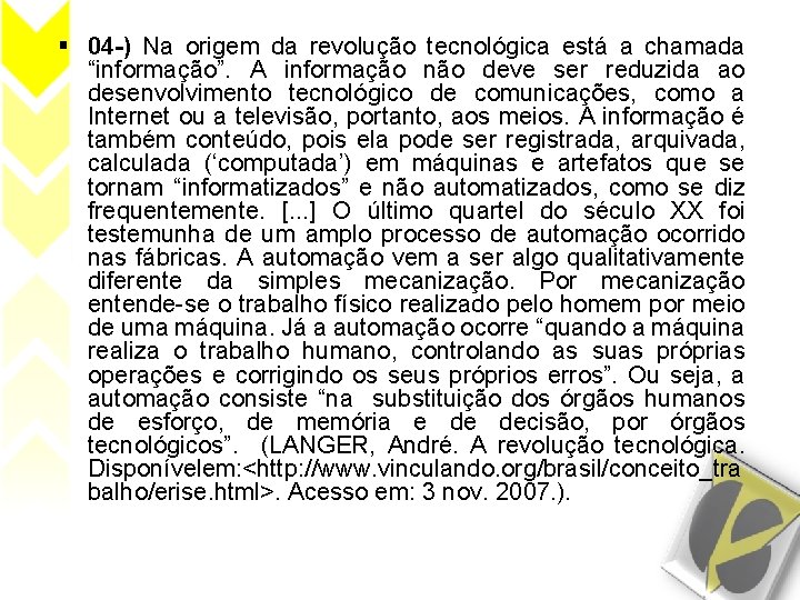  04 -) Na origem da revolução tecnológica está a chamada “informação”. A informação