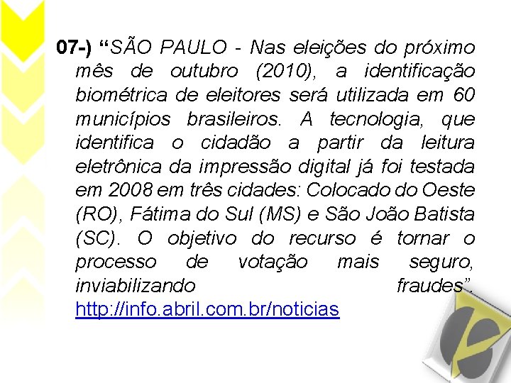 07 -) “SÃO PAULO - Nas eleições do próximo mês de outubro (2010), a