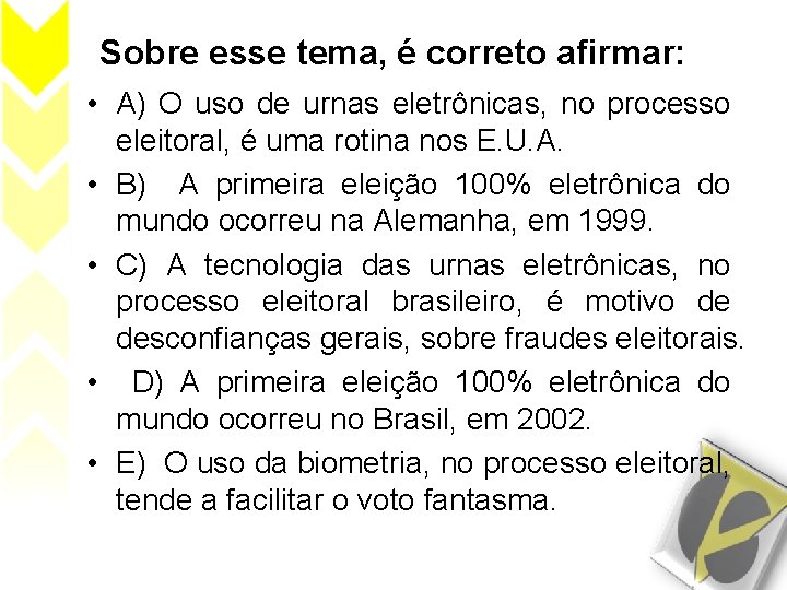 Sobre esse tema, é correto afirmar: • A) O uso de urnas eletrônicas, no