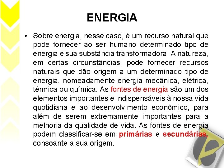 ENERGIA • Sobre energia, nesse caso, é um recurso natural que pode fornecer ao