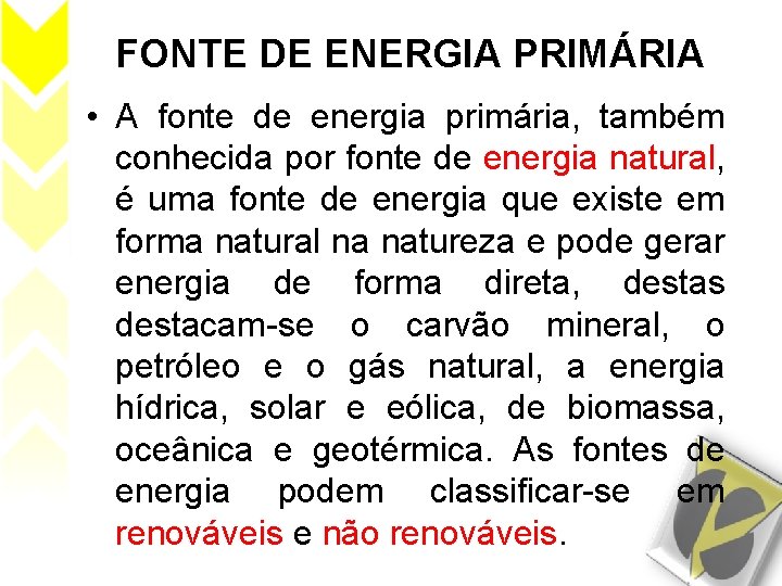 FONTE DE ENERGIA PRIMÁRIA • A fonte de energia primária, também conhecida por fonte