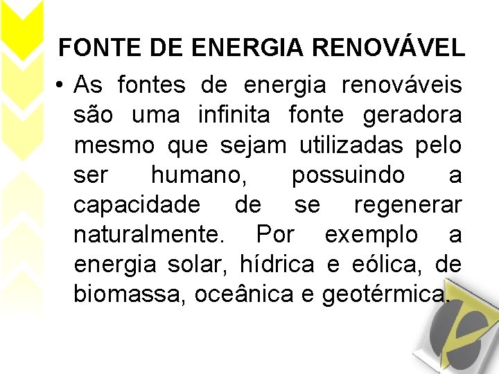 FONTE DE ENERGIA RENOVÁVEL • As fontes de energia renováveis são uma infinita fonte