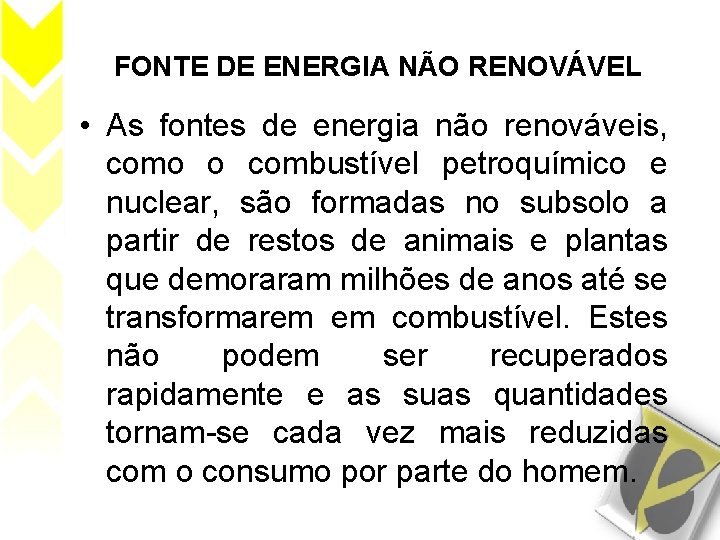 FONTE DE ENERGIA NÃO RENOVÁVEL • As fontes de energia não renováveis, como o