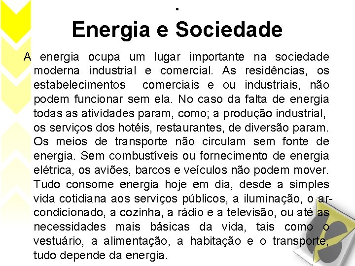 . Energia e Sociedade A energia ocupa um lugar importante na sociedade moderna industrial