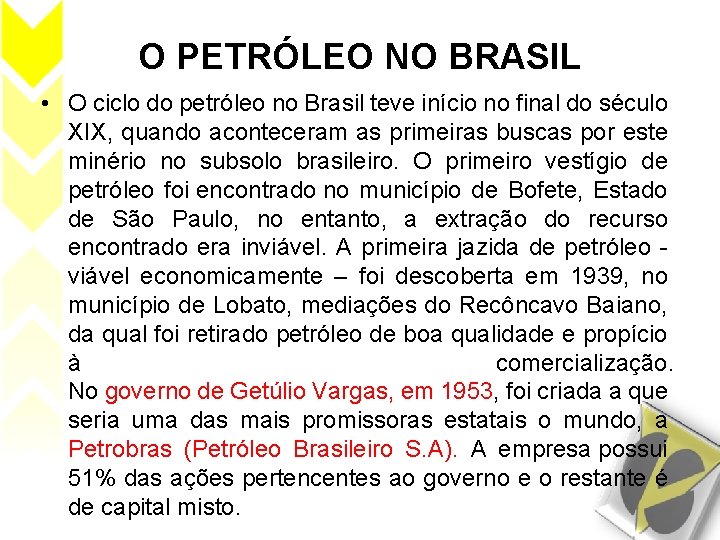 O PETRÓLEO NO BRASIL • O ciclo do petróleo no Brasil teve início no