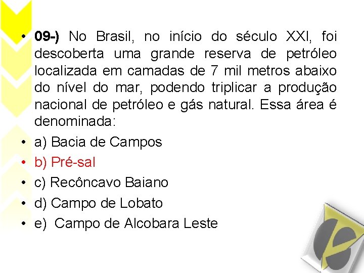  • 09 -) No Brasil, no início do século XXI, foi descoberta uma