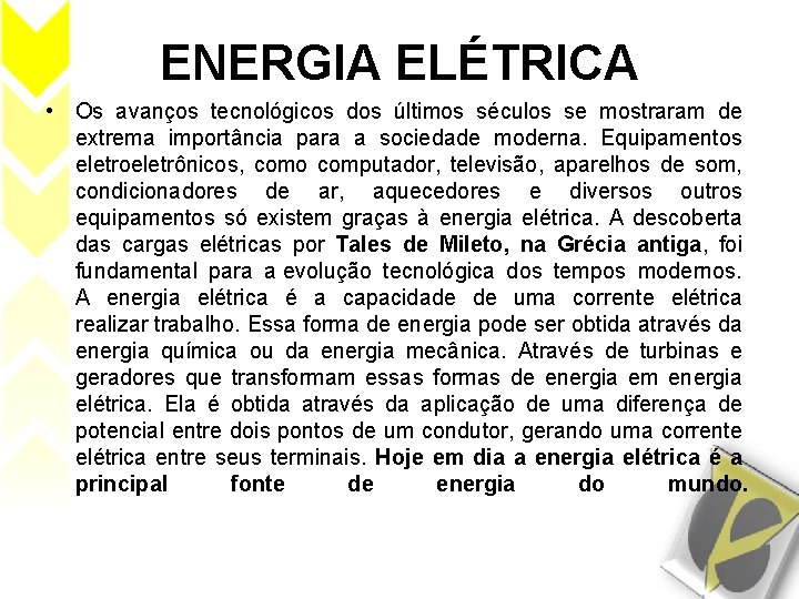 ENERGIA ELÉTRICA • Os avanços tecnológicos dos últimos séculos se mostraram de extrema importância