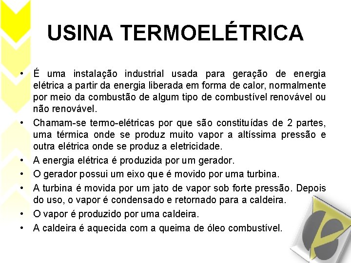 USINA TERMOELÉTRICA • É uma instalação industrial usada para geração de energia elétrica a