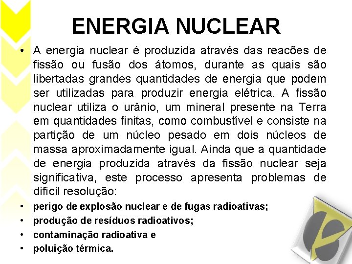 ENERGIA NUCLEAR • A energia nuclear é produzida através das reacões de fissão ou