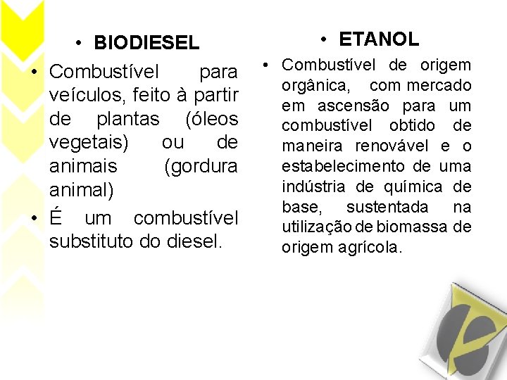  • BIODIESEL • Combustível para veículos, feito à partir de plantas (óleos vegetais)