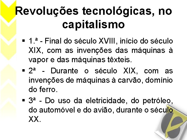 Revoluções tecnológicas, no capitalismo 1. ª - Final do século XVIII, início do século