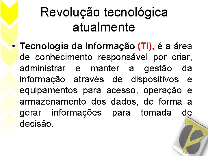 Revolução tecnológica atualmente • Tecnologia da Informação (TI), é a área de conhecimento responsável