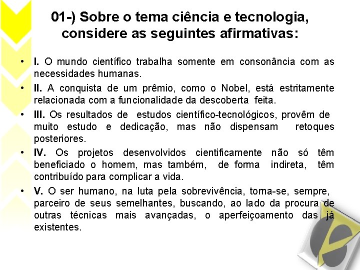 01 -) Sobre o tema ciência e tecnologia, considere as seguintes afirmativas: • I.