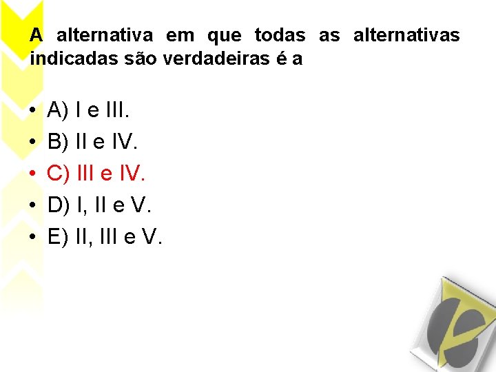 A alternativa em que todas as alternativas indicadas são verdadeiras é a • •