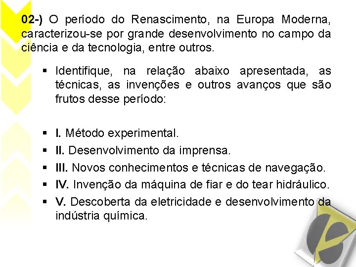 02 -) O período do Renascimento, na Europa Moderna, caracterizou-se por grande desenvolvimento no