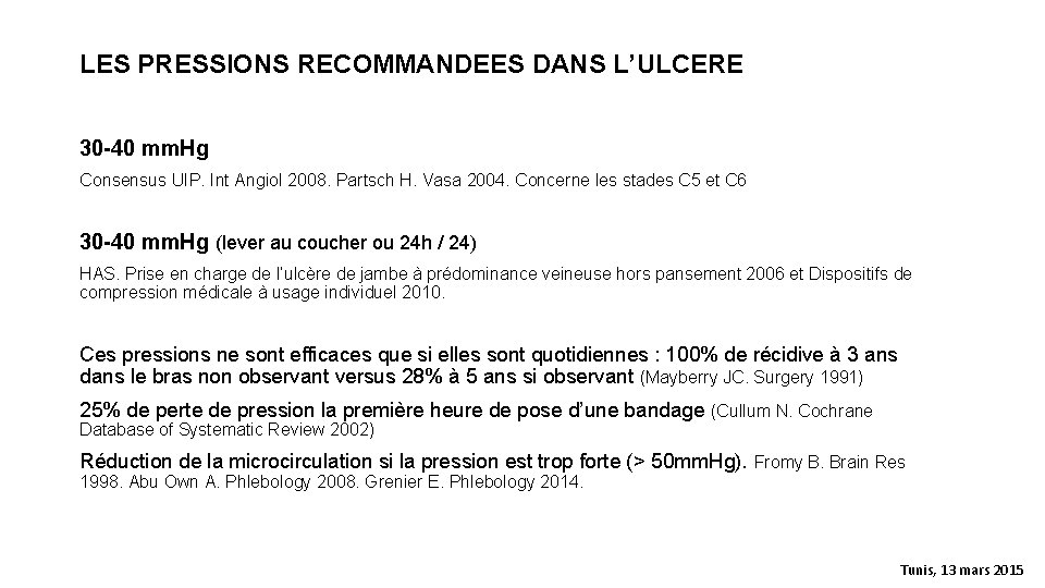 LES PRESSIONS RECOMMANDEES DANS L’ULCERE 30 -40 mm. Hg Consensus UIP. Int Angiol 2008.