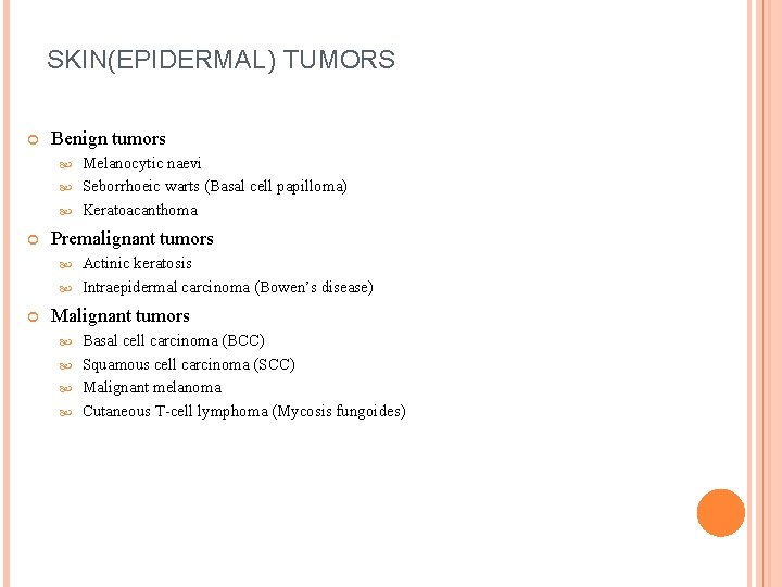 SKIN(EPIDERMAL) TUMORS Benign tumors Melanocytic naevi Seborrhoeic warts (Basal cell papilloma) Keratoacanthoma Premalignant tumors