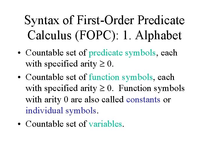 Syntax of First-Order Predicate Calculus (FOPC): 1. Alphabet • Countable set of predicate symbols,