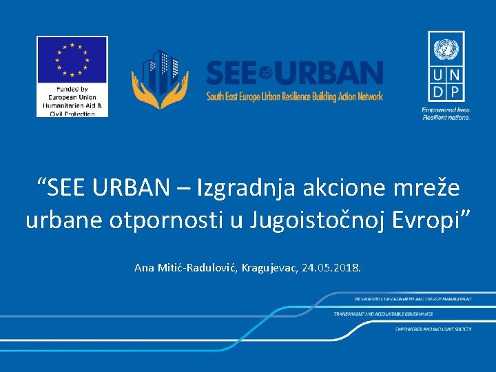 “SEE URBAN – Izgradnja akcione mreže urbane otpornosti u Jugoistočnoj Evropi” Ana Mitić-Radulović, Kragujevac,