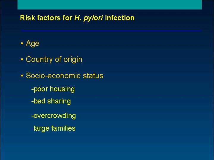 Risk factors for H. pylori infection • Age • Country of origin • Socio