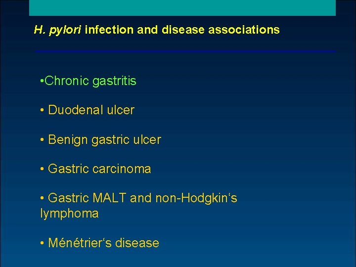 H. pylori infection and disease associations • Chronic gastritis • Duodenal ulcer • Benign