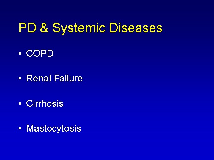 PD & Systemic Diseases • COPD • Renal Failure • Cirrhosis • Mastocytosis 