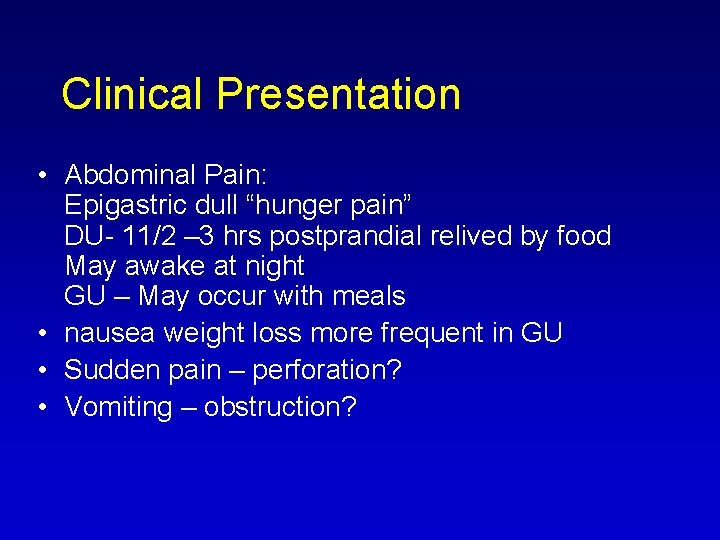 Clinical Presentation • Abdominal Pain: Epigastric dull “hunger pain” DU 11/2 – 3 hrs