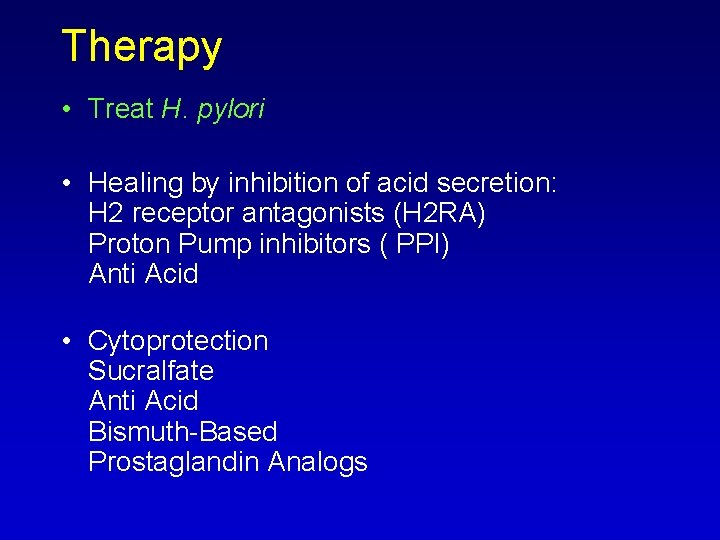 Therapy • Treat H. pylori • Healing by inhibition of acid secretion: H 2