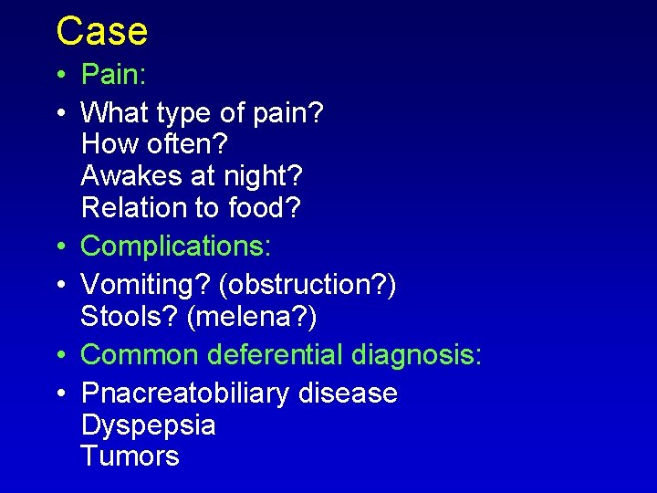Case • Pain: • What type of pain? How often? Awakes at night? Relation