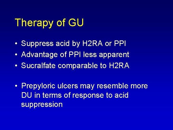 Therapy of GU • Suppress acid by H 2 RA or PPI • Advantage