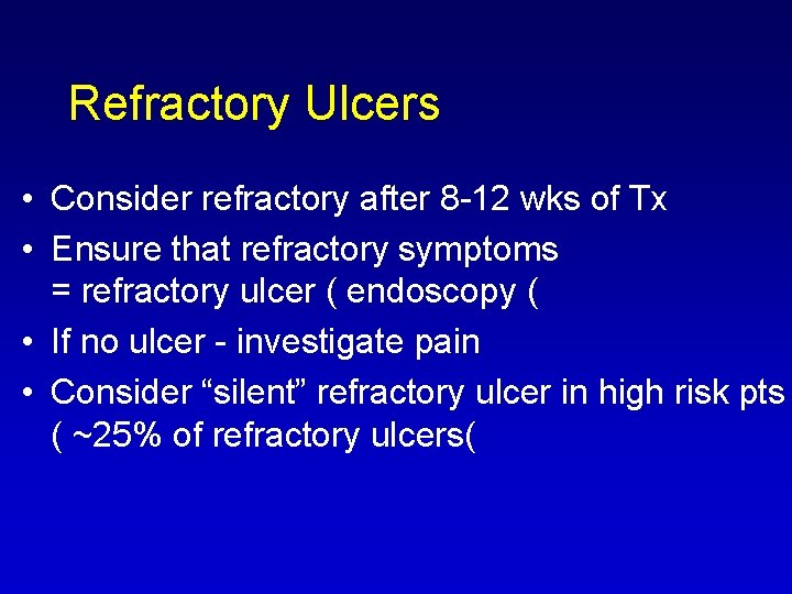 Refractory Ulcers • Consider refractory after 8 12 wks of Tx • Ensure that